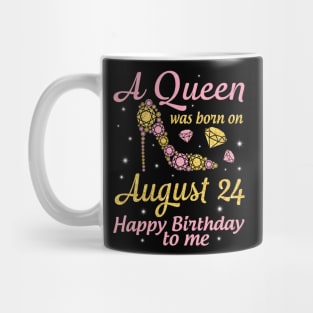 A Queen Was Born On August 24 Happy Birthday To Me Nana Mommy Mama Aunt Sister Wife Daughter Niece Mug